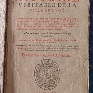 histoire véritable de la ville de lyon , contenant ce qui a été omis par  Maistres symphoriens Champier, Paradin & autres